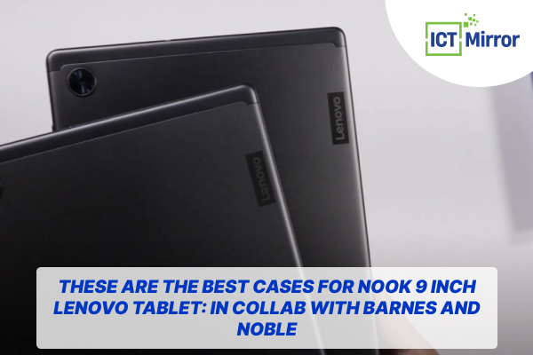 These Are The Best Cases For Nook 9 Inch Lenovo Tablet: In Collab With Barnes And Noble