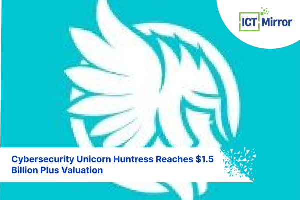 Cybersecurity Unicorn Huntress Reaches $1.5 Billion Plus Valuation