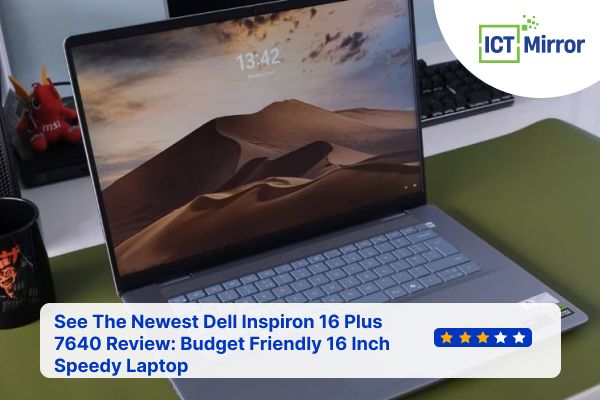 See The Newest Dell Inspiron 16 Plus 7640 Review: Budget Friendly 16 Inch Speedy Laptop