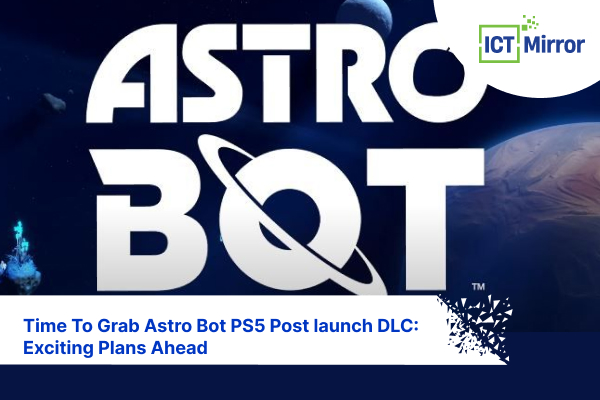 Time To Grab Astro Bot PS5 Post launch DLC: Exciting Plans Ahead