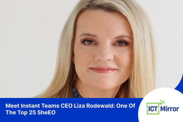 Meet Instant Teams CEO Liza Rodewald: One Of The Top 25 SheEO