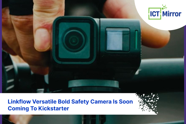 Linkflow Versatile Bold Safety Camera Is Soon Coming To Kickstarter