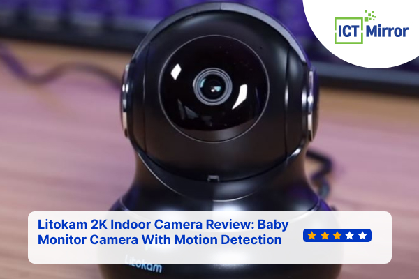 Litokam 2K Indoor Camera Review: Baby Monitor Camera With Motion Detection