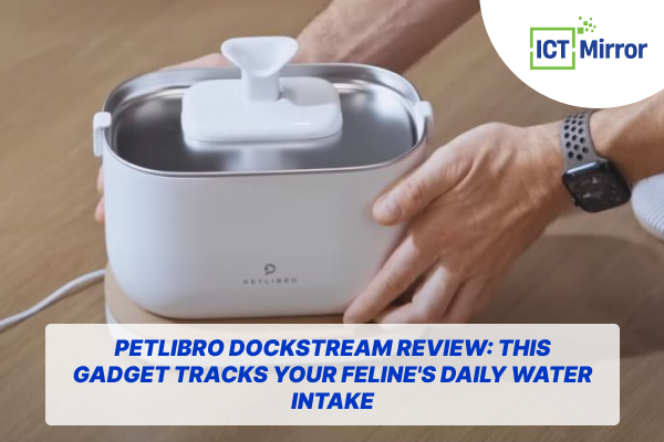 Petlibro Dockstream Review: This Gadget Tracks Your Feline’s Daily Water Intake
