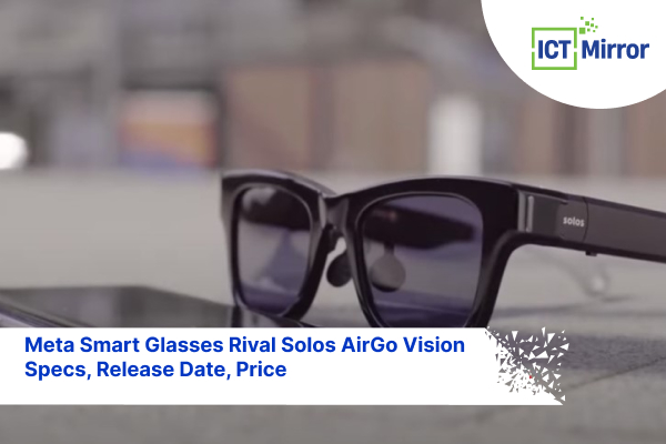 Meta Smart Glasses Rival Solos AirGo Vision Specs, Release Date, Price