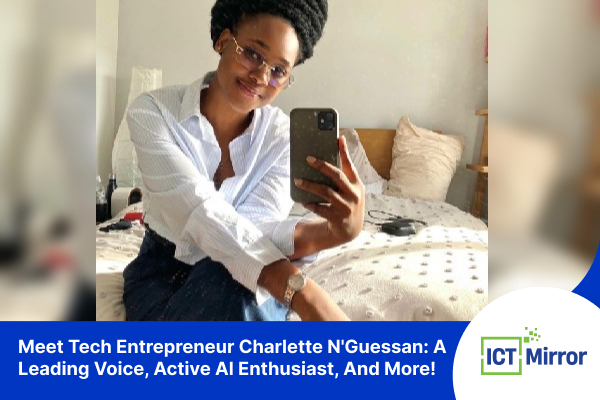 Meet Tech Entrepreneur Charlette N’Guessan: A Leading Voice, Active AI Enthusiast, And More!