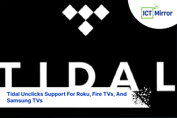 Tidal Unclicks Support For Roku, Fire TVs, And Samsung TVs
