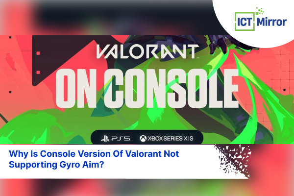 Why Is Console Version Of Valorant Not Supporting Gyro Aim?