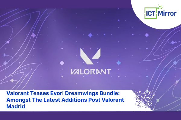 Valorant Teases Evori Dreamwings Bundle: Amongst The Latest Additions Post Valorant Madrid