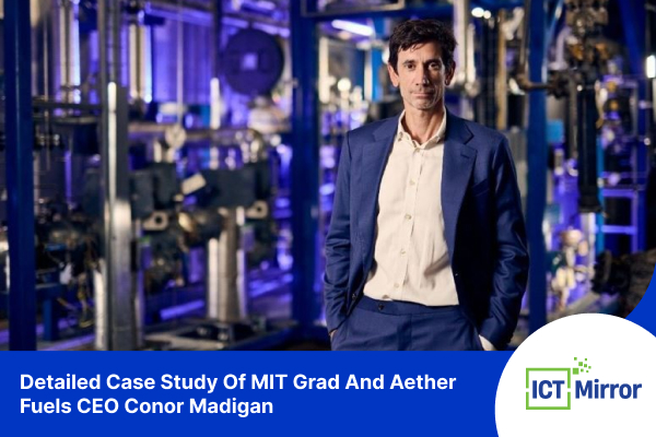 Detailed Case Study Of MIT Grad And Aether Fuels CEO Conor Madigan