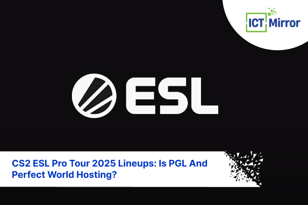 CS2 ESL Pro Tour 2025 Lineups: Is PGL And Perfect World Hosting?