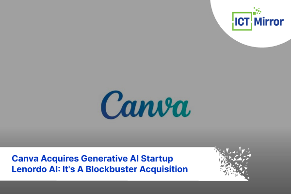 Canva Acquires Generative AI Startup Leonardo AI: It’s A Blockbuster Acquisition