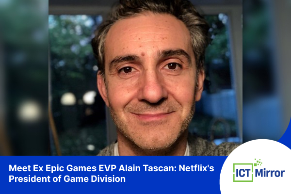 Meet Ex Epic Games EVP Alain Tascan: Netflix’s President of Game Division