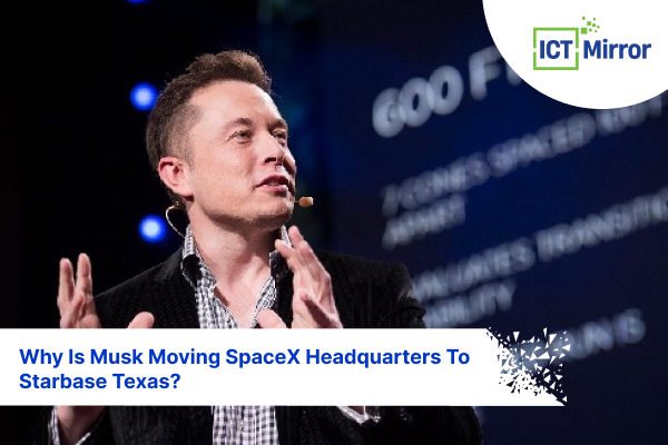 Why Is Musk Moving SpaceX Headquarters To Starbase Texas?