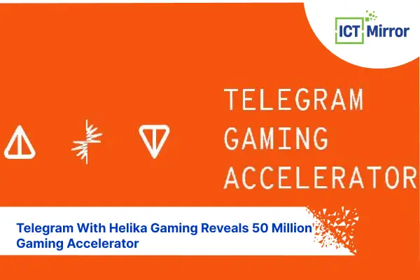 Telegram With Helika Gaming Reveals 50 Million Gaming Accelerator