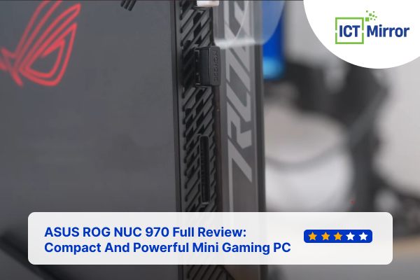 ASUS ROG NUC 970 Full Review: Compact And Powerful Mini Gaming PC