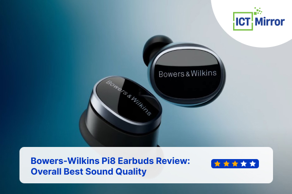 Bowers-Wilkins Pi8 Earbuds Review: Overall Best Sound Quality