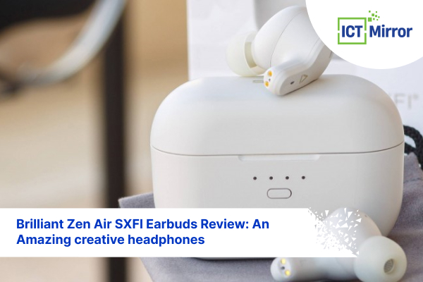 Brilliant Zen Air SXFI Earbuds Review: An Amazing creative headphones
