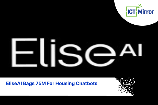 EliseAI Bags 75M For Housing Chatbots