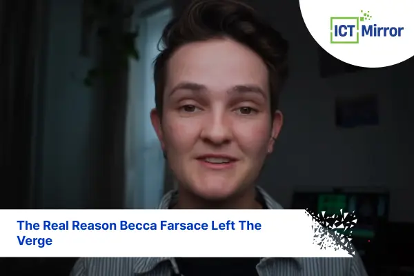 The Real Reason Becca Farsace Left The Verge