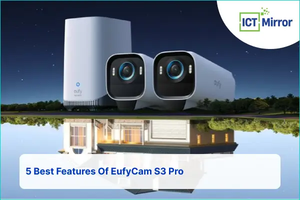 4 Best Features Of EufyCam S3 Pro Security Camera