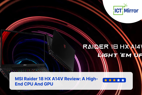 MSI Raider 18 HX A14V Review: A High-End CPU And GPU