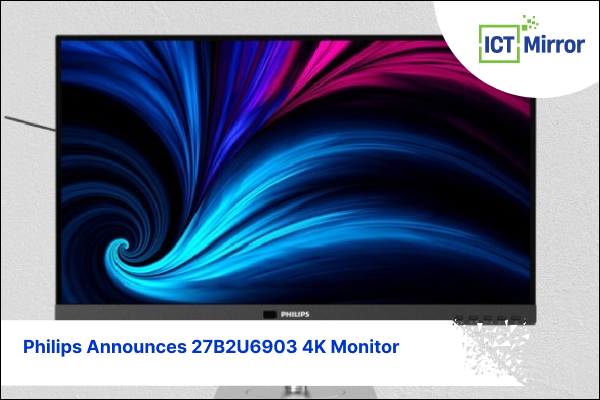 Philips Announces 27B2U6903 4K Monitor: A Great Pick For Business And Creative Professionals