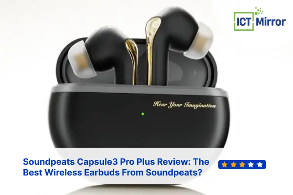 Soundpeats Capsule3 Pro Plus Review: The Best Wireless Earbuds From Soundpeats?