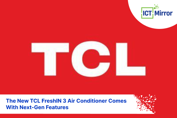The New TCL FreshIN 3 Air Conditioner Comes With Next-Gen Features