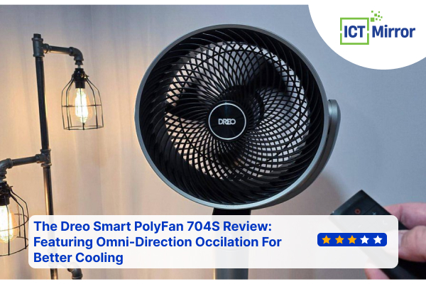 The Dreo Smart PolyFan 704S Review: Featuring Omni-Direction Occilation For Better Cooling